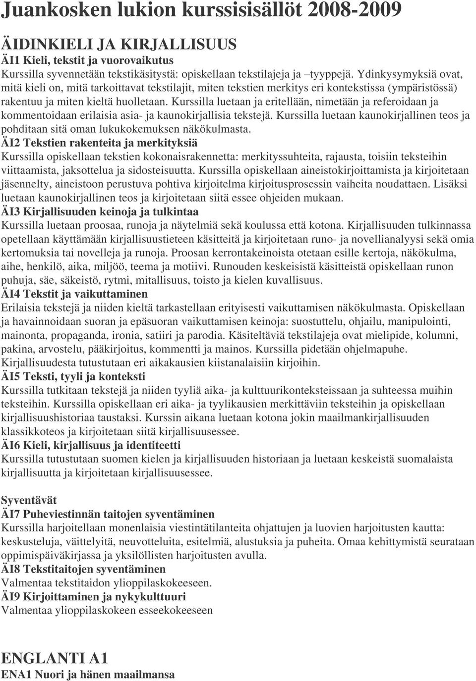 Kurssilla luetaan ja eritellään, nimetään ja referoidaan ja kommentoidaan erilaisia asia- ja kaunokirjallisia tekstejä.