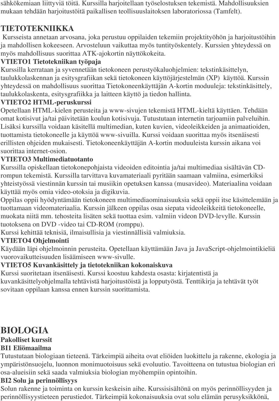 Kurssien yhteydessä on myös mahdollisuus suorittaa ATK-ajokortin näyttökokeita.