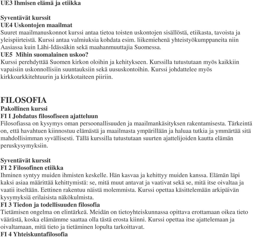 Kurssi perehdyttää Suomen kirkon oloihin ja kehitykseen. Kurssilla tutustutaan myös kaikkiin vapaisiin uskonnollisiin suuntauksiin sekä uususkontoihin.