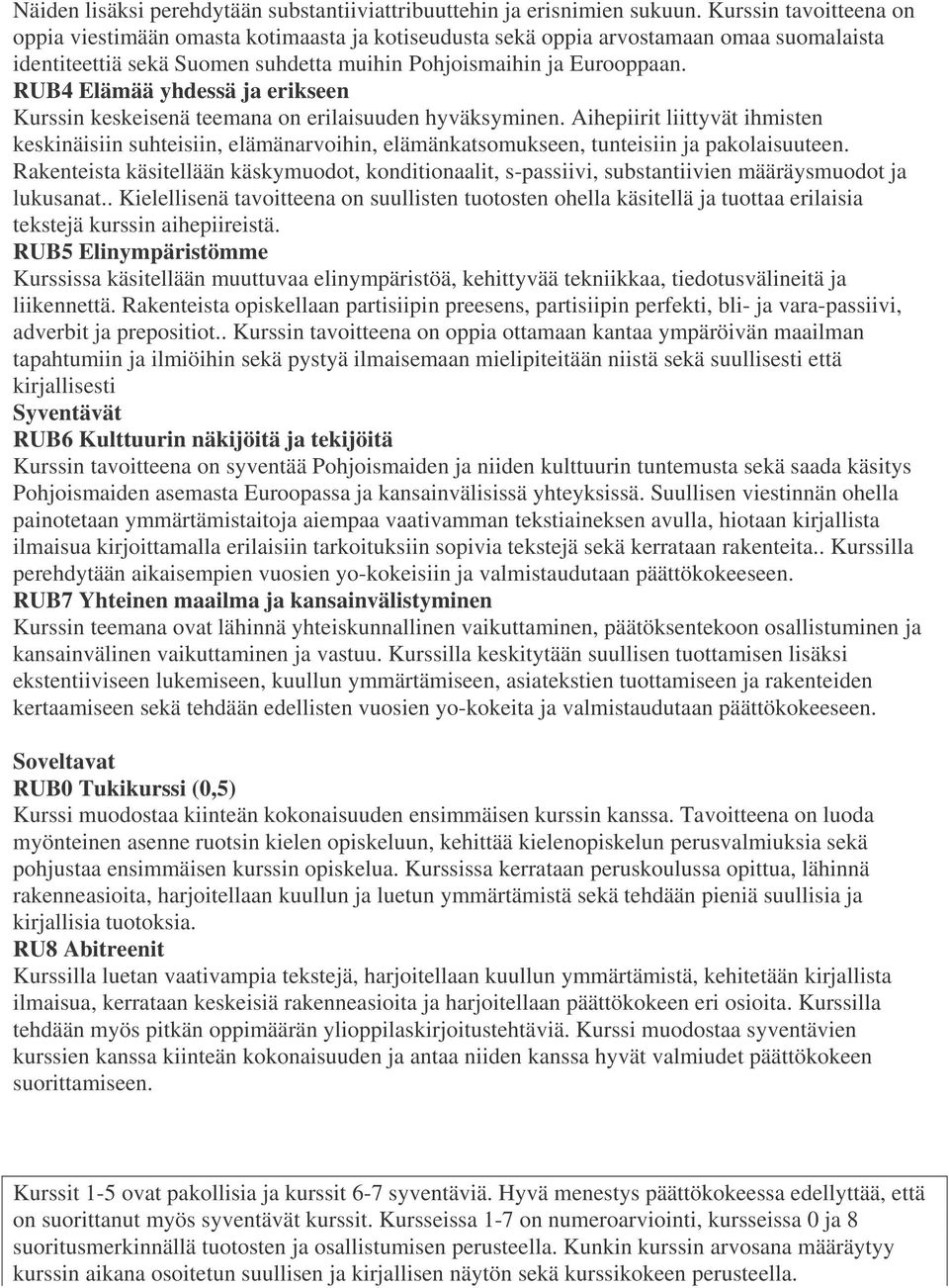 RUB4 Elämää yhdessä ja erikseen Kurssin keskeisenä teemana on erilaisuuden hyväksyminen.
