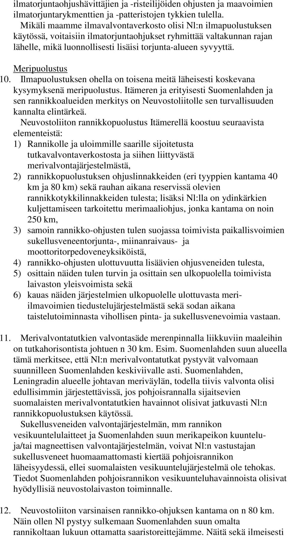 Meripuolustus 10. Ilmapuolustuksen ohella on toisena meitä läheisesti koskevana kysymyksenä meripuolustus.