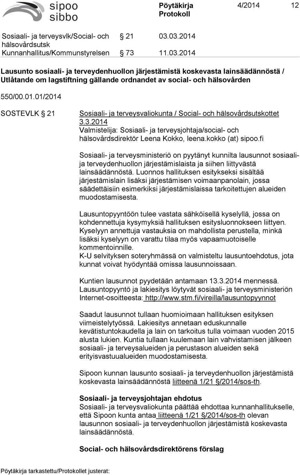 01.01/2014 SOSTEVLK 21 Sosiaali- ja terveysvaliokunta / Social- och hälsovårdsutskottet 3.3.2014 Valmistelija: Sosiaali- ja terveysjohtaja/social- och hälsovårdsdirektör Leena Kokko, leena.