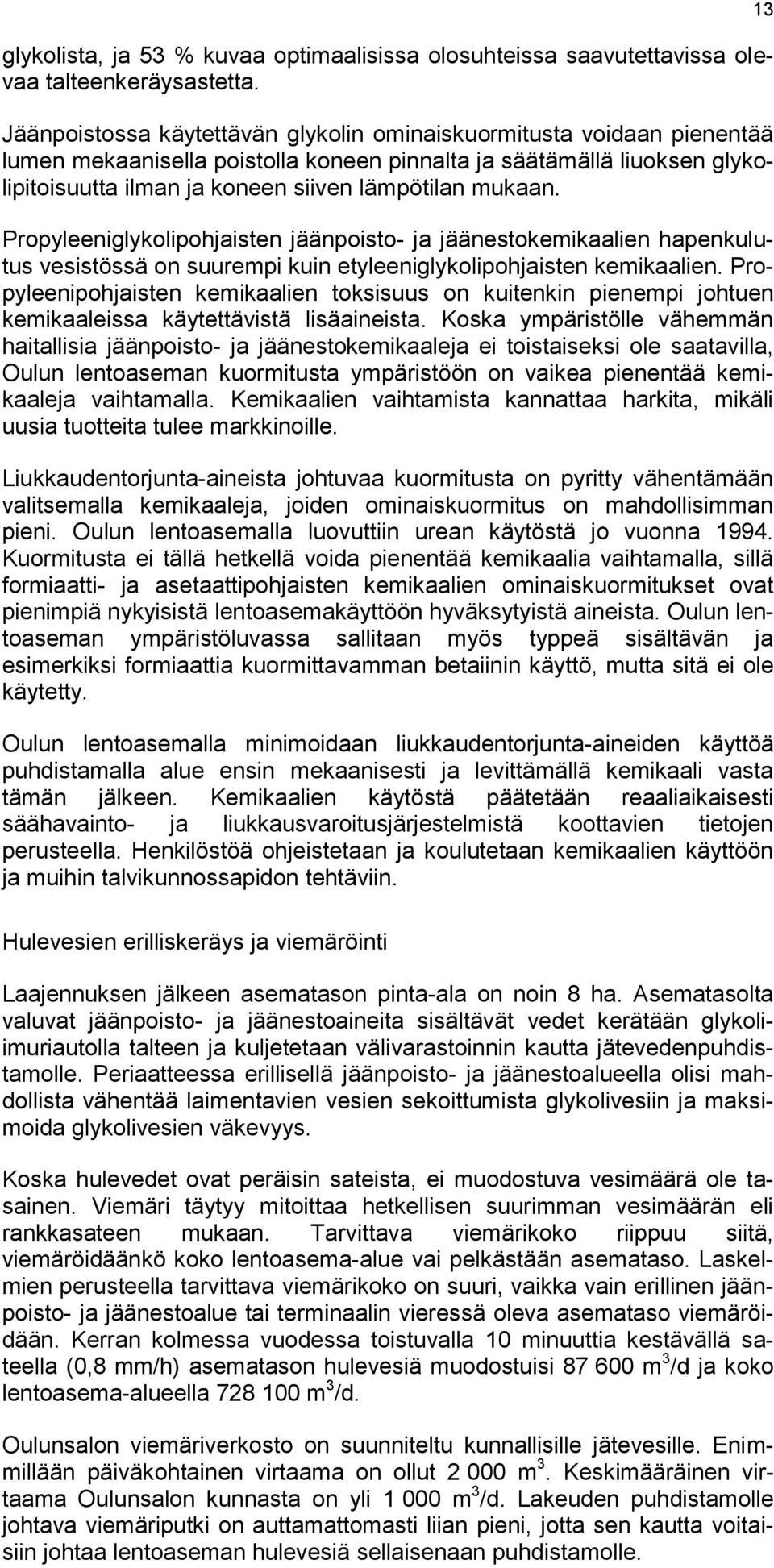 Propyleeniglykolipohjaisten jäänpoisto- ja jäänestokemikaalien hapenkulutus vesistössä on suurempi kuin etyleeniglykolipohjaisten kemikaalien.