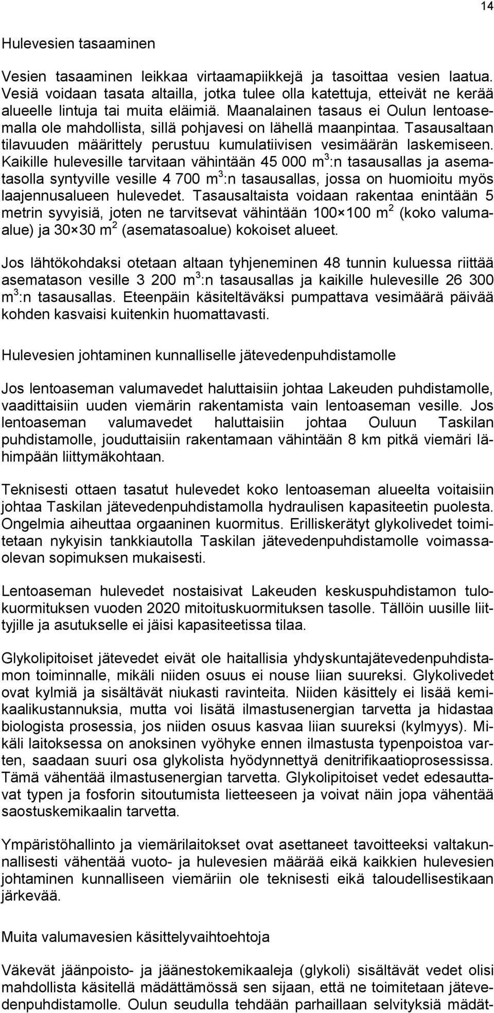 Maanalainen tasaus ei Oulun lentoasemalla ole mahdollista, sillä pohjavesi on lähellä maanpintaa. Tasausaltaan tilavuuden määrittely perustuu kumulatiivisen vesimäärän laskemiseen.