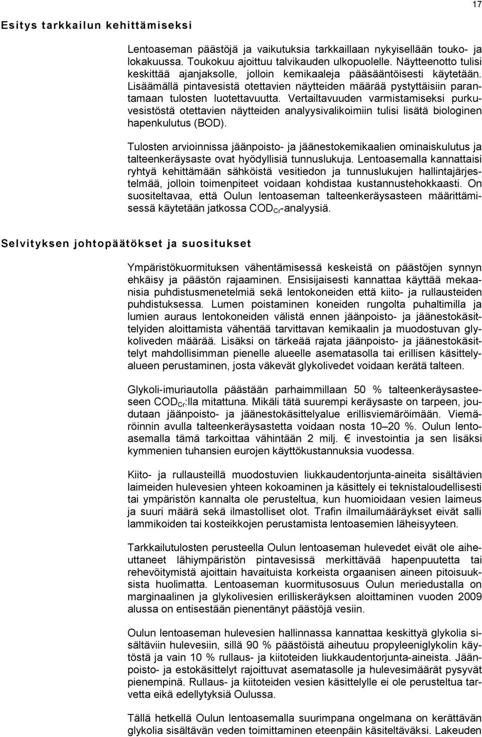 Vertailtavuuden varmistamiseksi purkuvesistöstä otettavien näytteiden analyysivalikoimiin tulisi lisätä biologinen hapenkulutus (BOD).