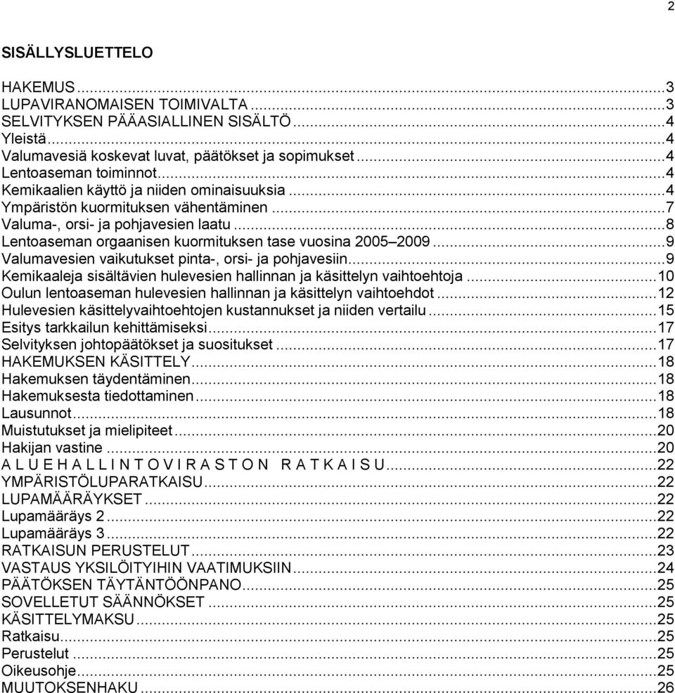 .. 9 Valumavesien vaikutukset pinta-, orsi- ja pohjavesiin... 9 Kemikaaleja sisältävien hulevesien hallinnan ja käsittelyn vaihtoehtoja.
