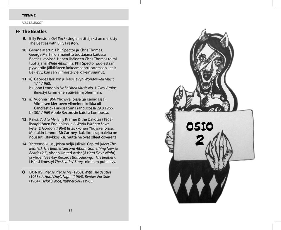 a) George Harrison julkaisi levyn Wonderwall Music 1.11.1968. b) John Lennonin Unfinished Music No. 1: Two Virgins ilmestyi kymmenen päivää myöhemmin. 12. a) Vuonna 1966 Yhdysvalloissa (ja Kanadassa).