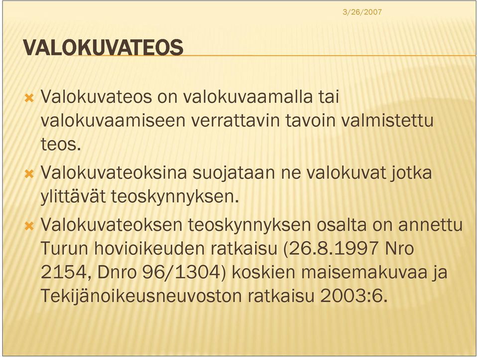 Valokuvateoksen teoskynnyksen osalta on annettu Turun hovioikeuden ratkaisu (26.8.