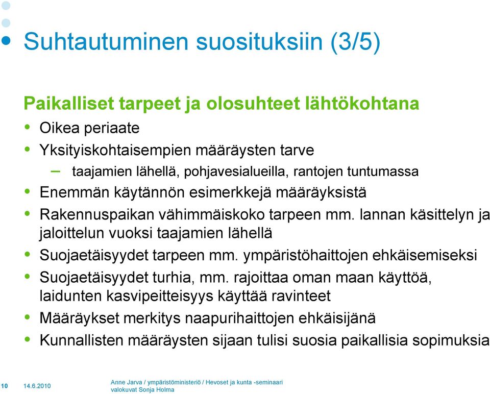 lannan käsittelyn ja jaloittelun vuoksi taajamien lähellä Suojaetäisyydet tarpeen mm. ympäristöhaittojen ehkäisemiseksi Suojaetäisyydet turhia, mm.