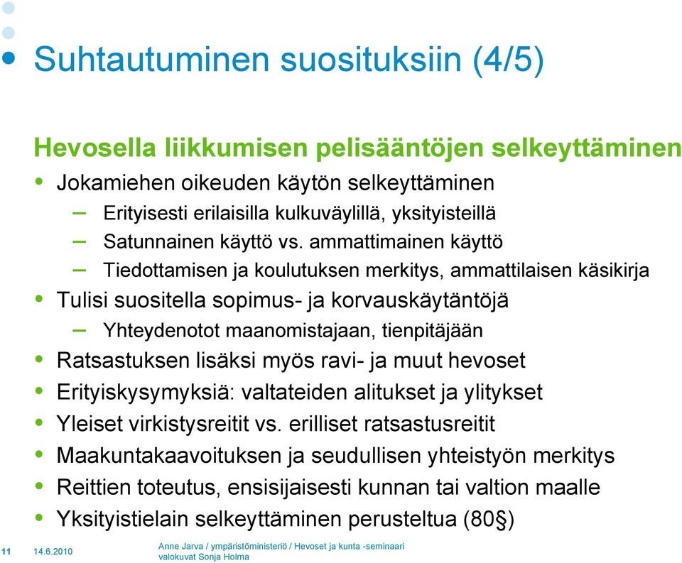 ammattimainen käyttö Tiedottamisen ja koulutuksen merkitys, ammattilaisen käsikirja Tulisi suositella sopimus- ja korvauskäytäntöjä Yhteydenotot maanomistajaan, tienpitäjään