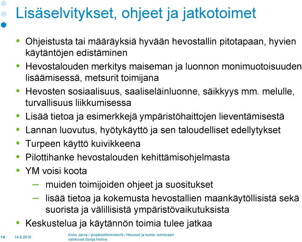 melulle, turvallisuus liikkumisessa Lisää tietoa ja esimerkkejä ympäristöhaittojen lieventämisestä Lannan luovutus, hyötykäyttö ja sen taloudelliset edellytykset Turpeen käyttö