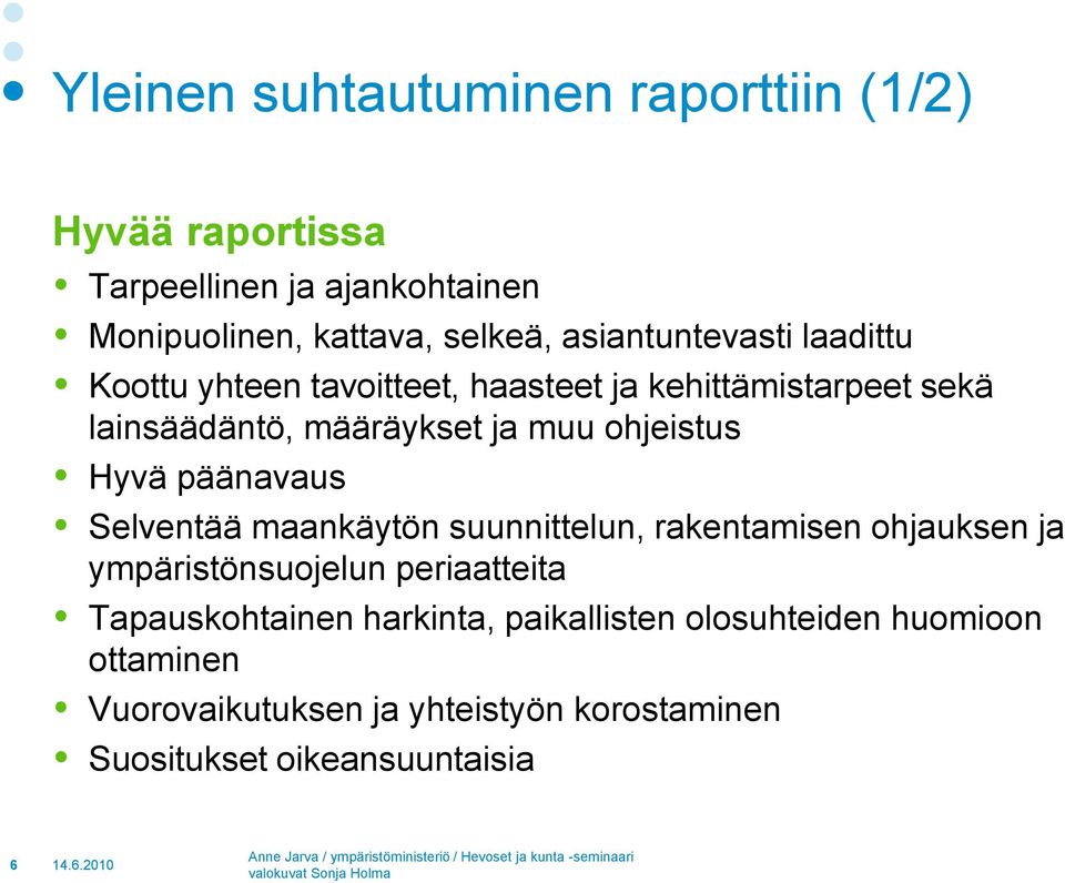 ohjeistus Hyvä päänavaus Selventää maankäytön suunnittelun, rakentamisen ohjauksen ja ympäristönsuojelun periaatteita