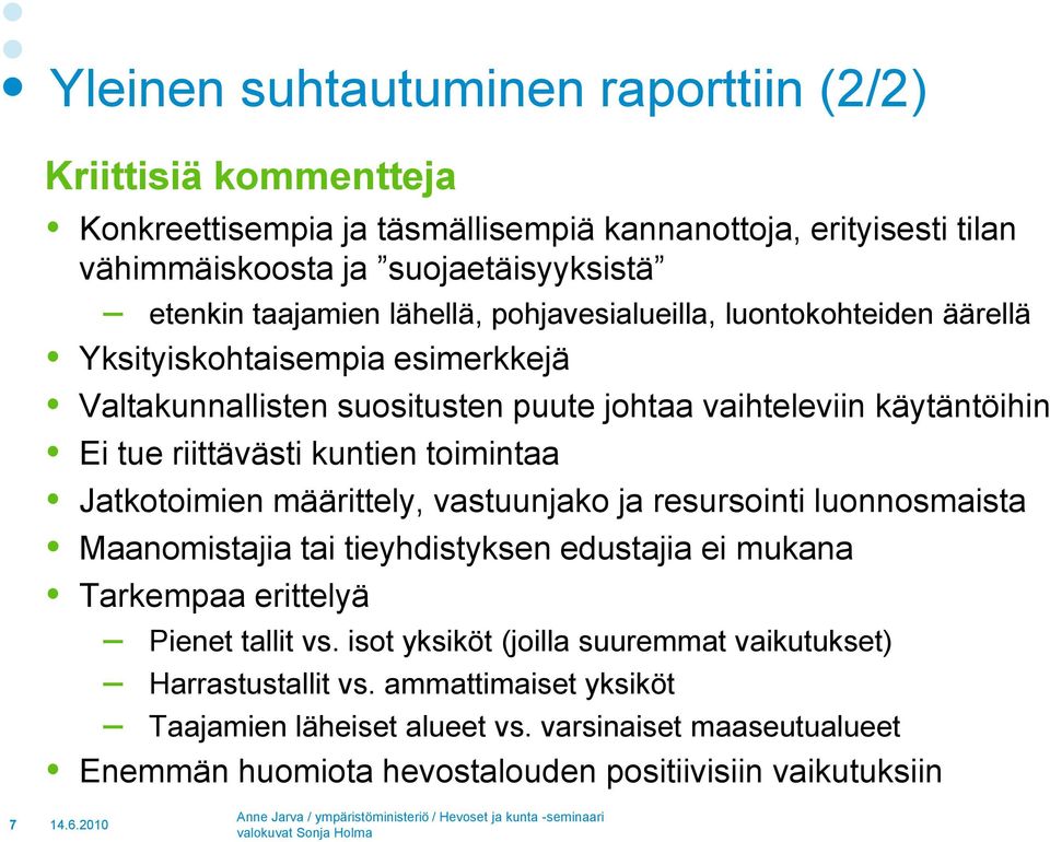 kuntien toimintaa Jatkotoimien määrittely, vastuunjako ja resursointi luonnosmaista Maanomistajia tai tieyhdistyksen edustajia ei mukana Tarkempaa erittelyä Pienet tallit vs.