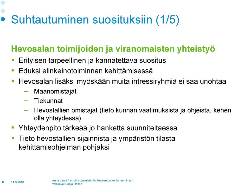 unohtaa Maanomistajat Tiekunnat Hevostallien omistajat (tieto kunnan vaatimuksista ja ohjeista, kehen olla yhteydessä)