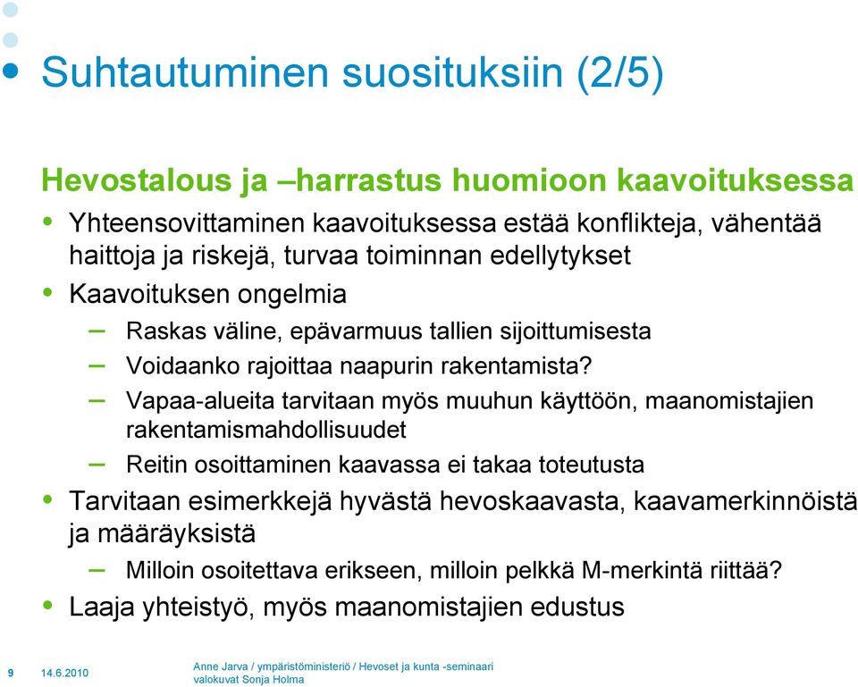 Vapaa-alueita tarvitaan myös muuhun käyttöön, maanomistajien rakentamismahdollisuudet Reitin osoittaminen kaavassa ei takaa toteutusta Tarvitaan esimerkkejä