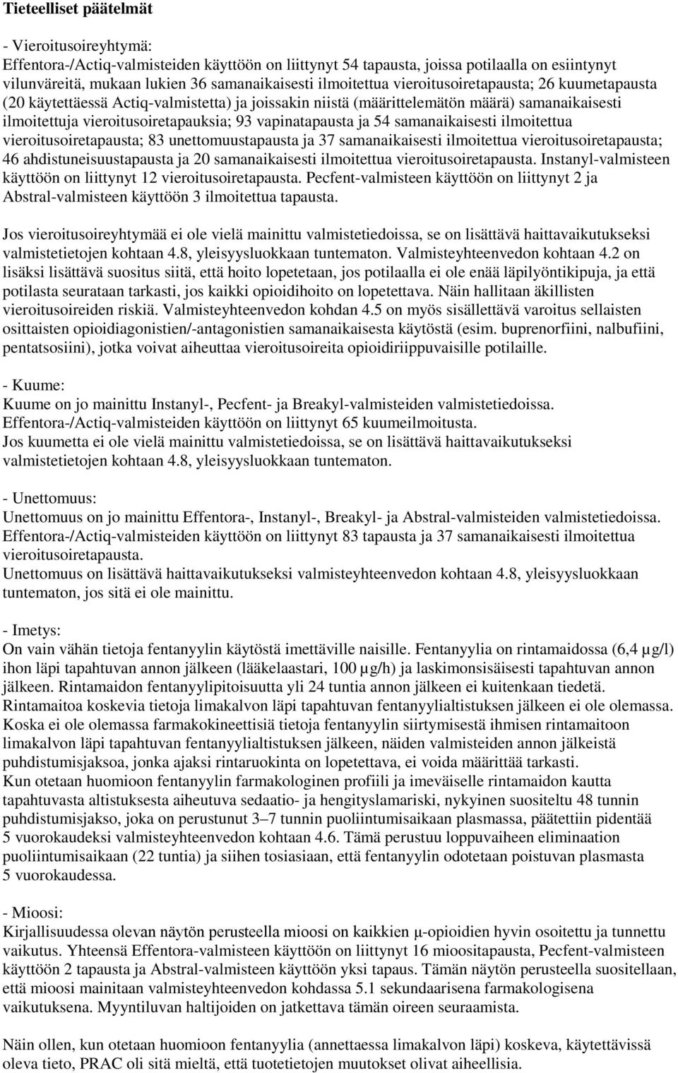 vapinatapausta ja 54 samanaikaisesti ilmoitettua vieroitusoiretapausta; 83 unettomuustapausta ja 37 samanaikaisesti ilmoitettua vieroitusoiretapausta; 46 ahdistuneisuustapausta ja 20 samanaikaisesti