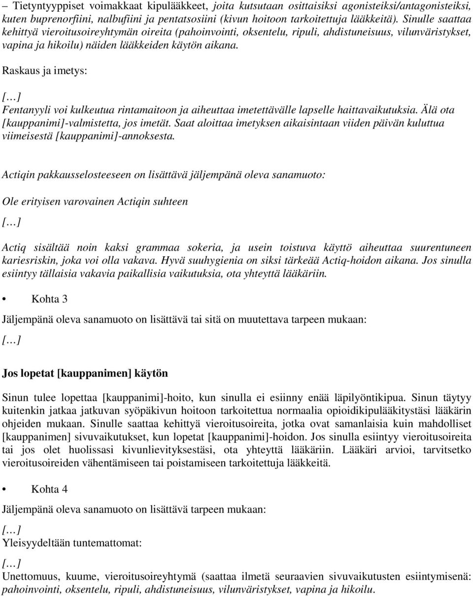 Raskaus ja imetys: Fentanyyli voi kulkeutua rintamaitoon ja aiheuttaa imetettävälle lapselle haittavaikutuksia. Älä ota [kauppanimi]-valmistetta, jos imetät.