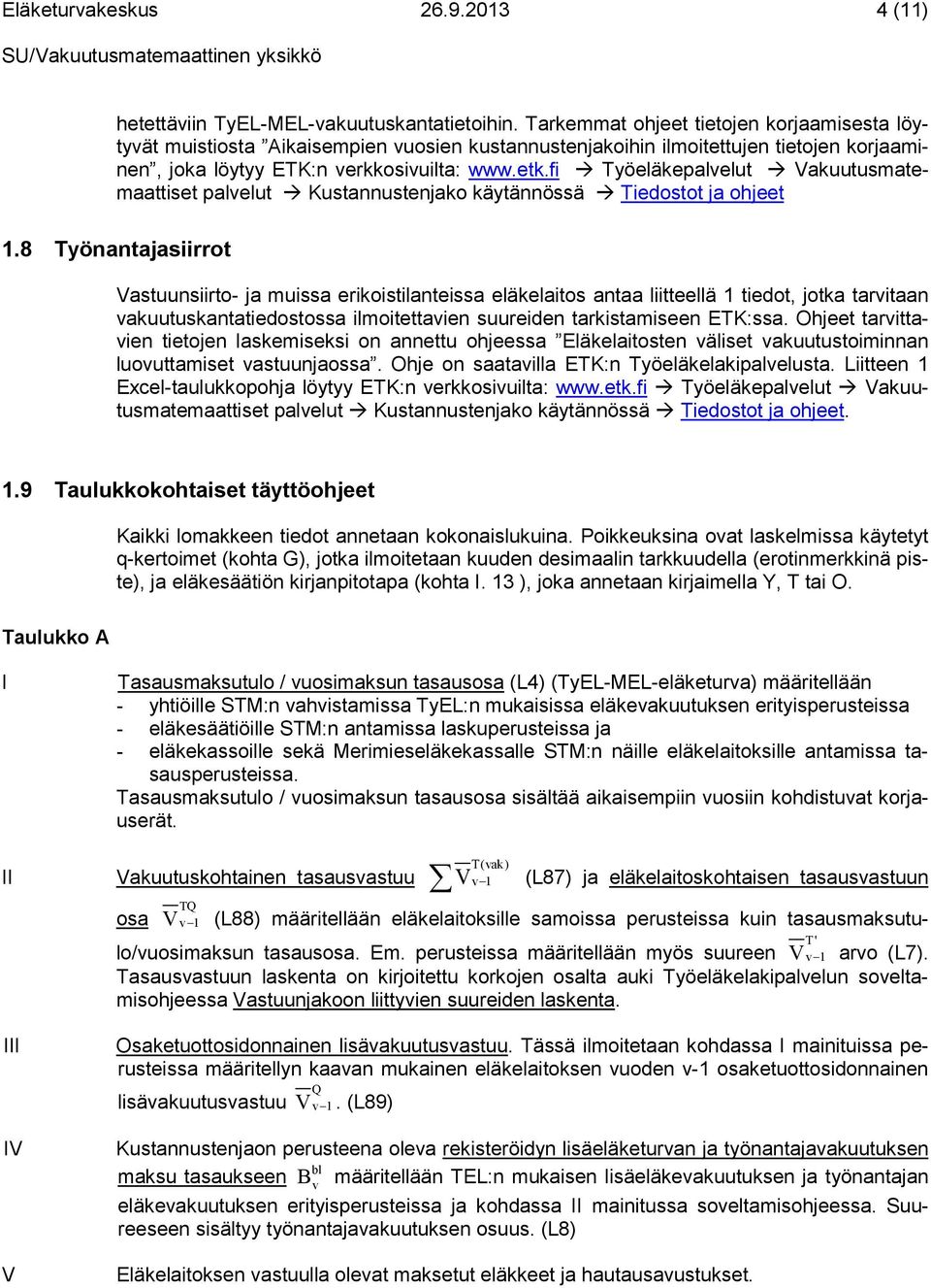 fi Työeläkepalelut Vakuutusmatemaattiset palelut Kustannustenjako käytännössä Tiedostot ja ohjeet 1.