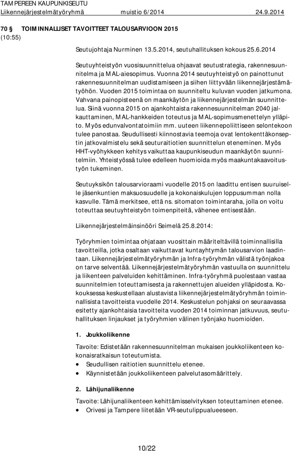 Vuonna 2014 seutuyhteistyö on painottunut rakennesuunnitelman uudistamiseen ja siihen liittyvään liikennejärjestämätyöhön. Vuoden 2015 toimintaa on suunniteltu kuluvan vuoden jatkumona.