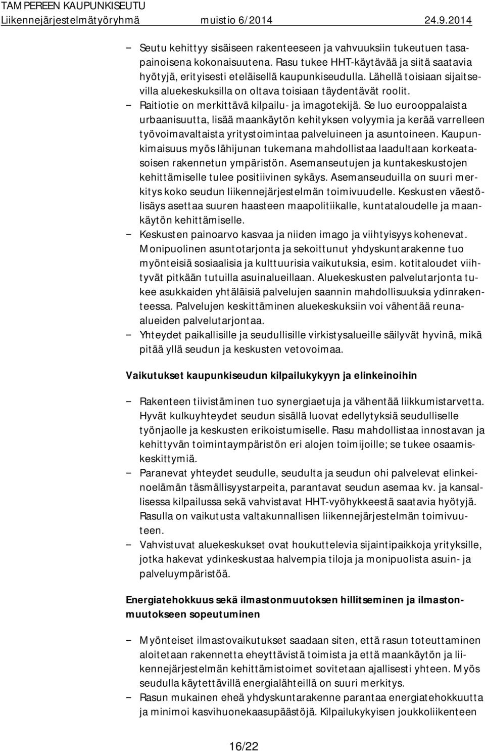 Se luo eurooppalaista urbaanisuutta, lisää maankäytön kehityksen volyymia ja kerää varrelleen työvoimavaltaista yritystoimintaa palveluineen ja asuntoineen.