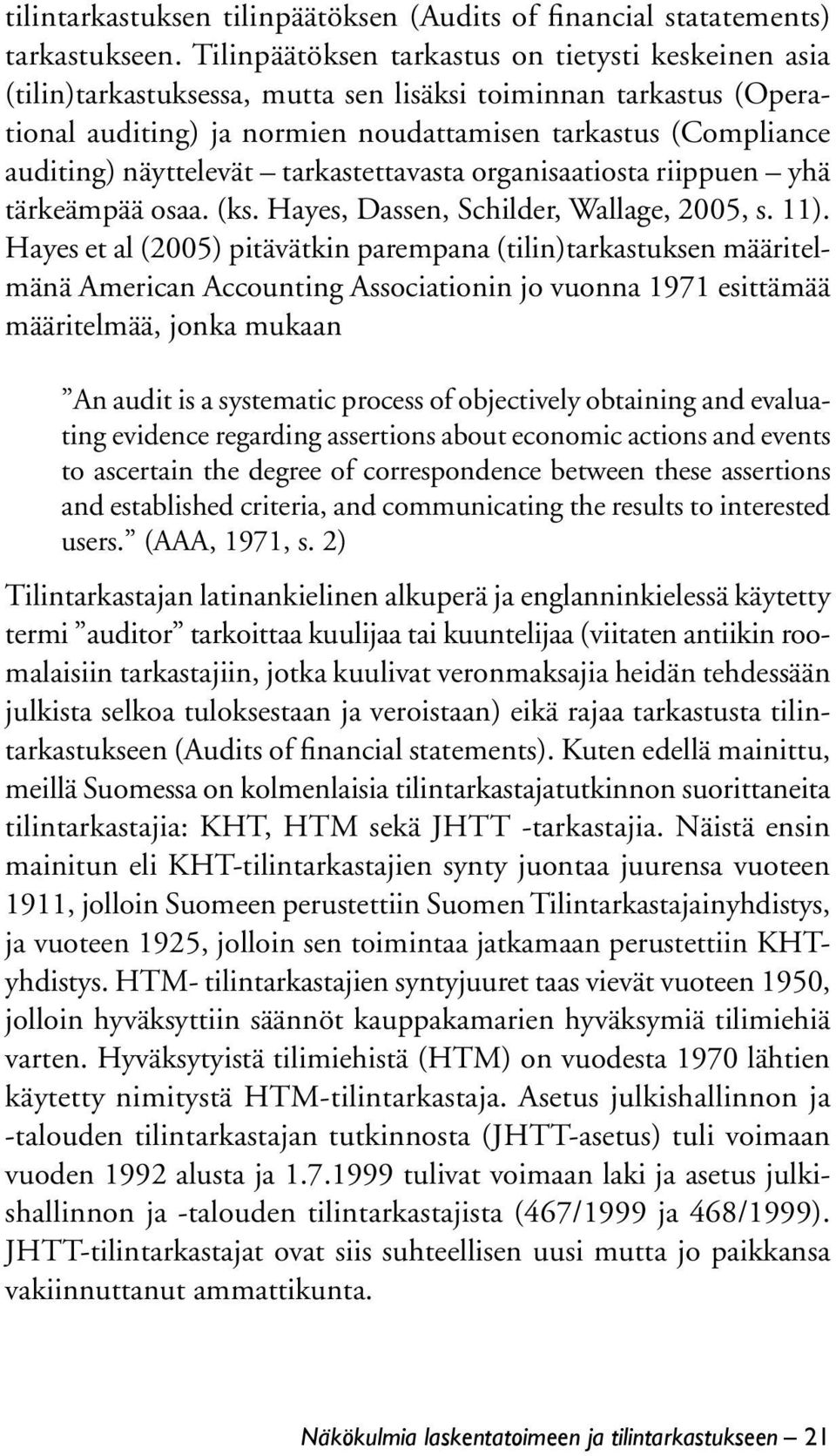 näyttelevät tarkastettavasta organisaatiosta riippuen yhä tärkeämpää osaa. (ks. Hayes, Dassen, Schilder, Wallage, 2005, s. 11).