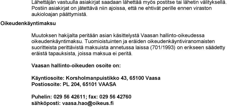 Muutoksen hakijalta peritään asian käsittelystä Vaasan hallinto-oikeudessa oikeudenkäyntimaksu.