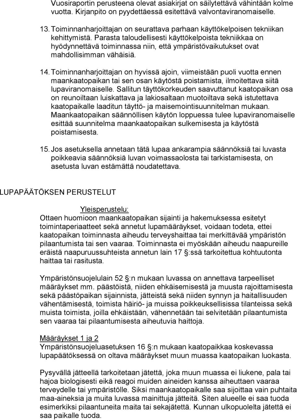 Parasta taloudellisesti käyttökelpoista tekniikkaa on hyödynnettävä toiminnassa niin, että ympäristövaikutukset ovat mahdollisimman vähäisiä. 14.