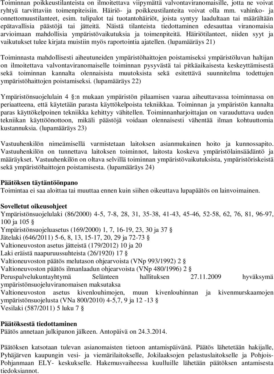 Näistä tilanteista tiedottaminen edesauttaa viranomaisia arvioimaan mahdollisia ympäristövaikutuksia ja toimenpiteitä.