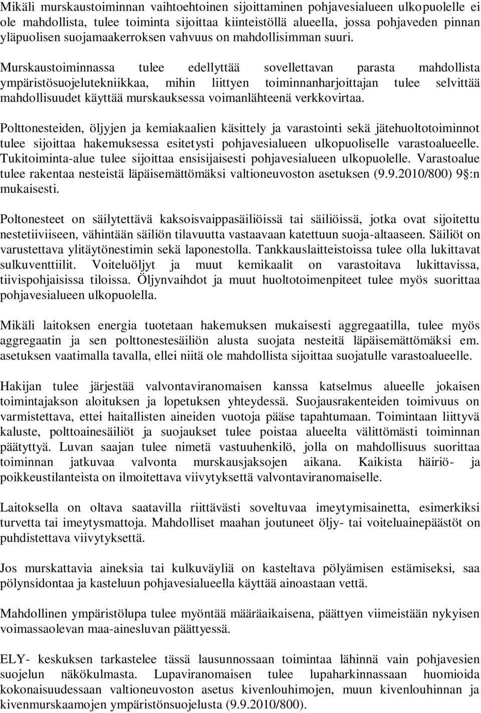 Murskaustoiminnassa tulee edellyttää sovellettavan parasta mahdollista ympäristösuojelutekniikkaa, mihin liittyen toiminnanharjoittajan tulee selvittää mahdollisuudet käyttää murskauksessa