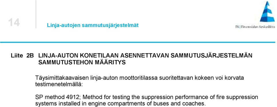 suoritettavan kokeen voi korvata testimenetelmällä: SP method 4912; Method for testing the