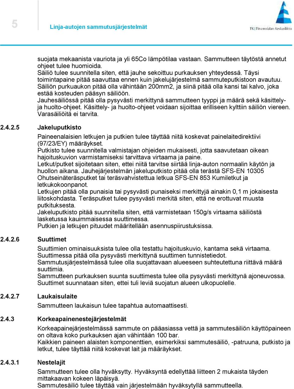 Säiliön purkuaukon pitää olla vähintään 200mm2, ja siinä pitää olla kansi tai kalvo, joka estää kosteuden pääsyn säiliöön.