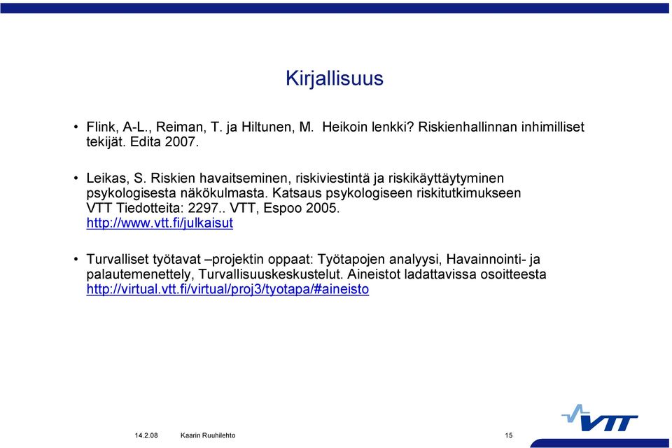 Katsaus psykologiseen riskitutkimukseen VTT Tiedotteita: 2297.. VTT, Espoo 2005. http://www.vtt.