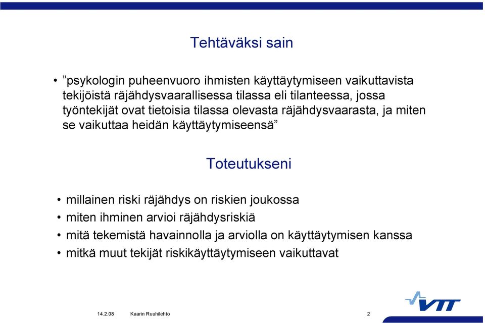 heidän käyttäytymiseensä Toteutukseni millainen riski räjähdys on riskien joukossa miten ihminen arvioi