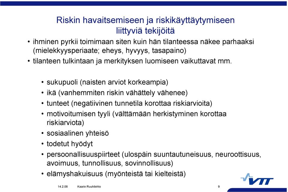 sukupuoli (naisten arviot korkeampia) ikä (vanhemmiten riskin vähättely vähenee) tunteet (negatiivinen tunnetila korottaa riskiarvioita) motivoitumisen tyyli