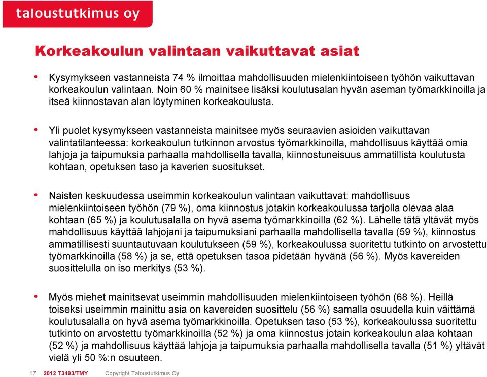 Yli puolet kysymykseen vastanneista mainitsee myös seuraavien asioiden vaikuttavan valintatilanteessa: korkeakoulun tutkinnon arvostus työmarkkinoilla, mahdollisuus käyttää omia lahjoja ja