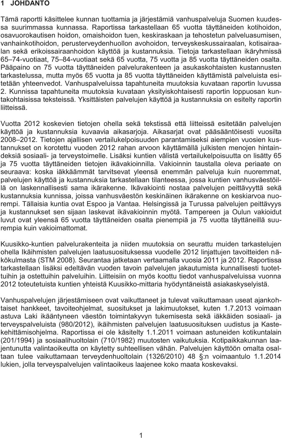 terveyskeskussairaalan, kotisairaalan sekä erikoissairaanhoidon käyttöä ja kustannuksia.