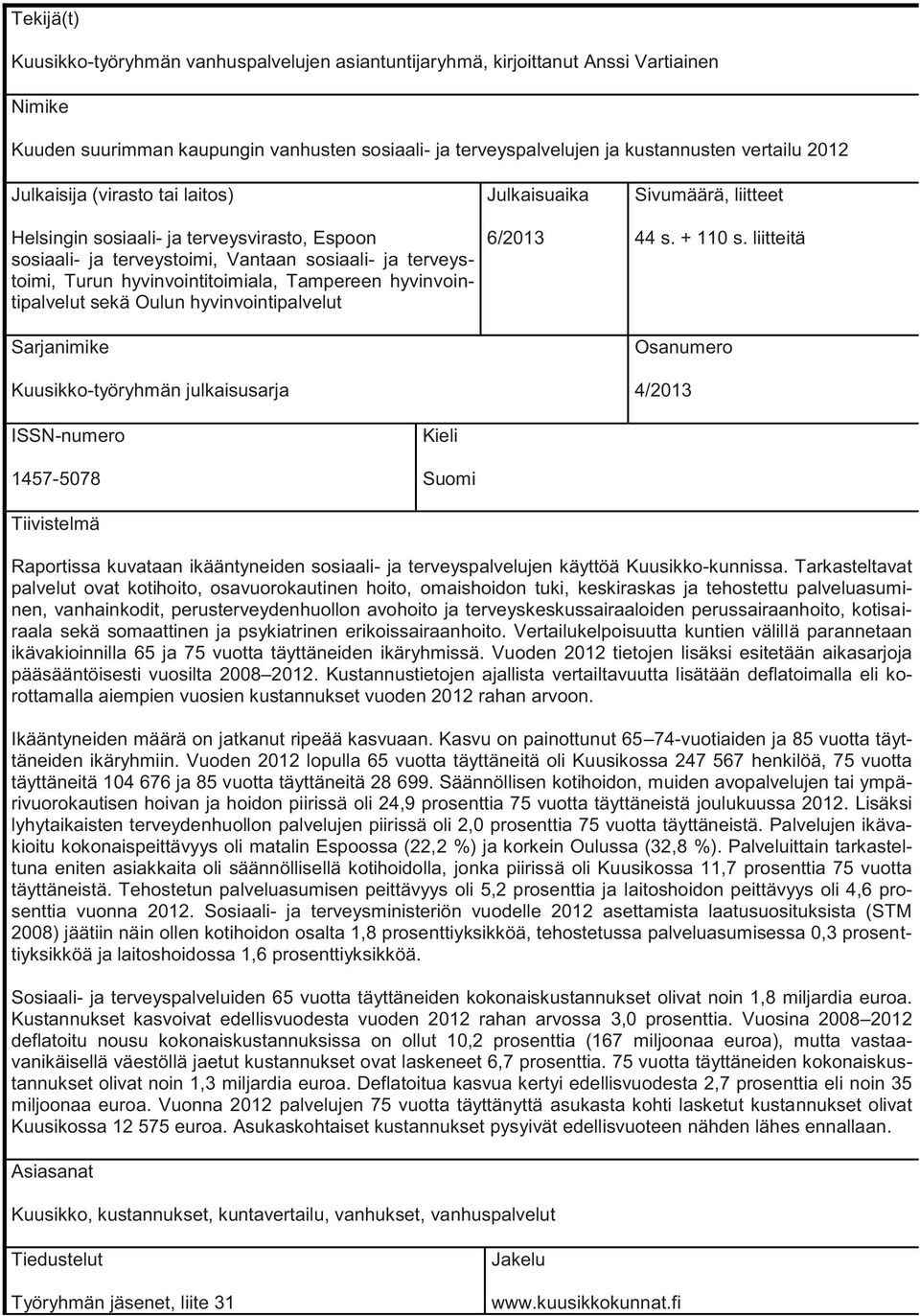 sekä Oulun hyvinvointipalvelut Sarjanimike Kuusikko-työryhmän julkaisusarja Julkaisuaika 6/2013 Sivumäärä, liitteet 44 s. + 110 s.