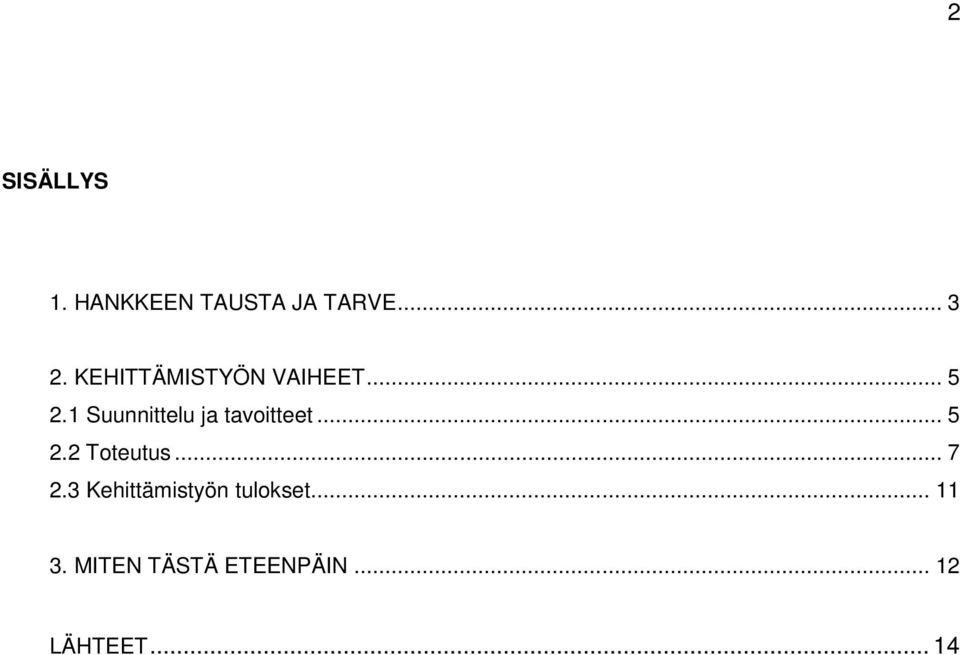 1 Suunnittelu ja tavoitteet... 5 2.2 Toteutus... 7 2.