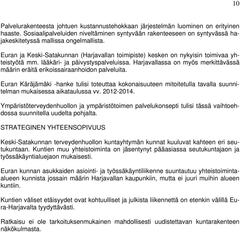 Euran ja Keski-Satakunnan (Harjavallan toimipiste) kesken on nykyisin toimivaa yhteistyötä mm. lääkäri- ja päivystyspalveluissa.