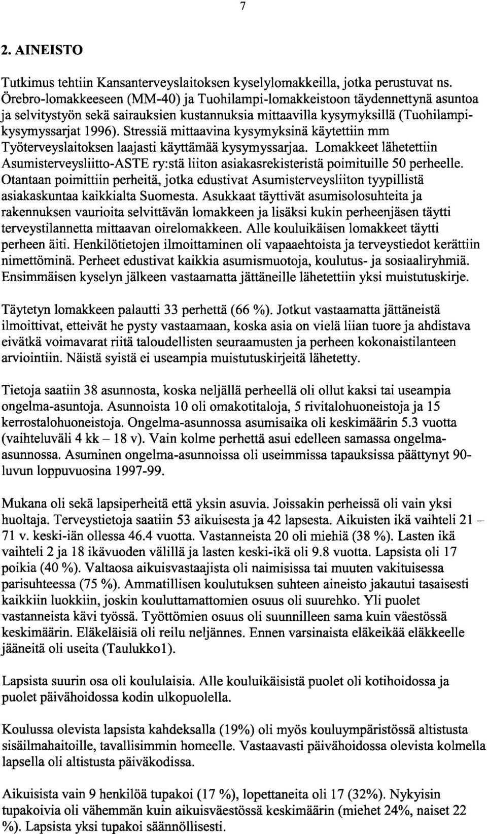 Stressiä mittaavina kysymyksinä käytettiin mm Työterveyslaitoksen laajasti käyttämää kysymyssarjaa.