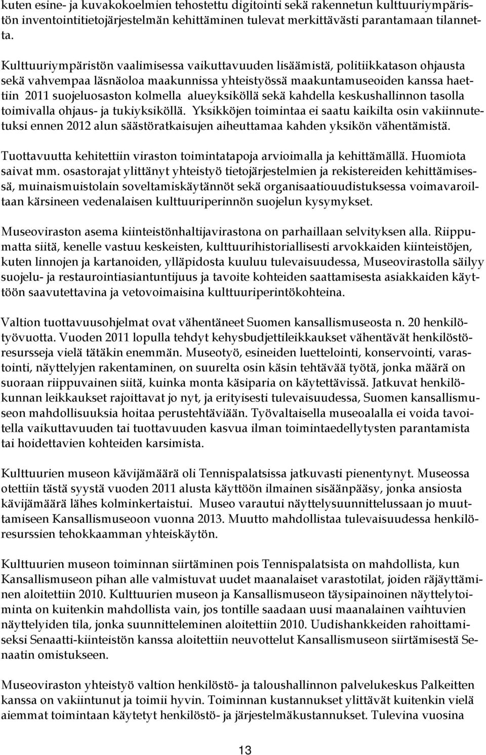 alueyksiköllä sekä kahdella keskushallinnon tasolla toimivalla ohjaus- ja tukiyksiköllä.