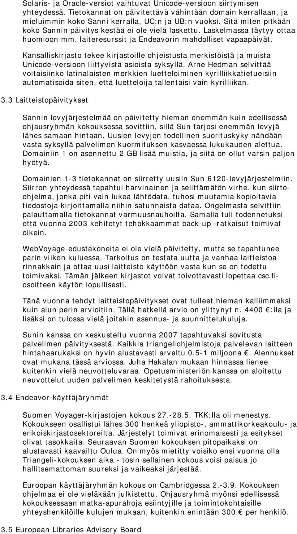 Kansalliskirjasto tekee kirjastoille ohjeistusta merkistöistä ja muista Unicode-versioon liittyvistä asioista syksyllä.