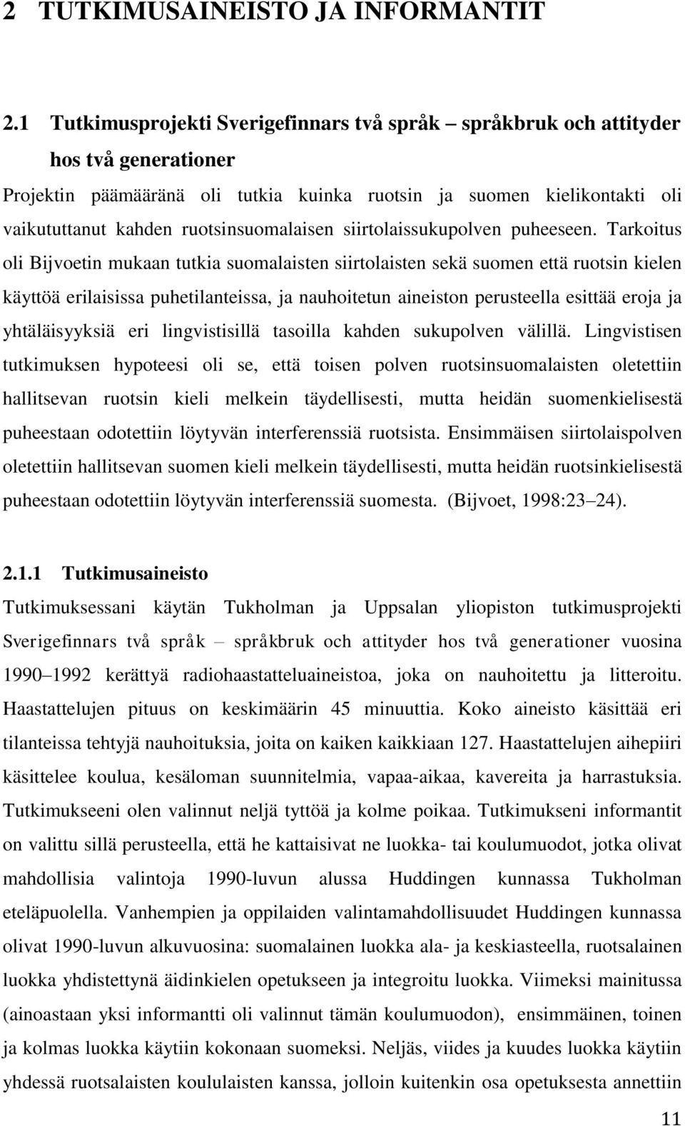 ruotsinsuomalaisen siirtolaissukupolven puheeseen.