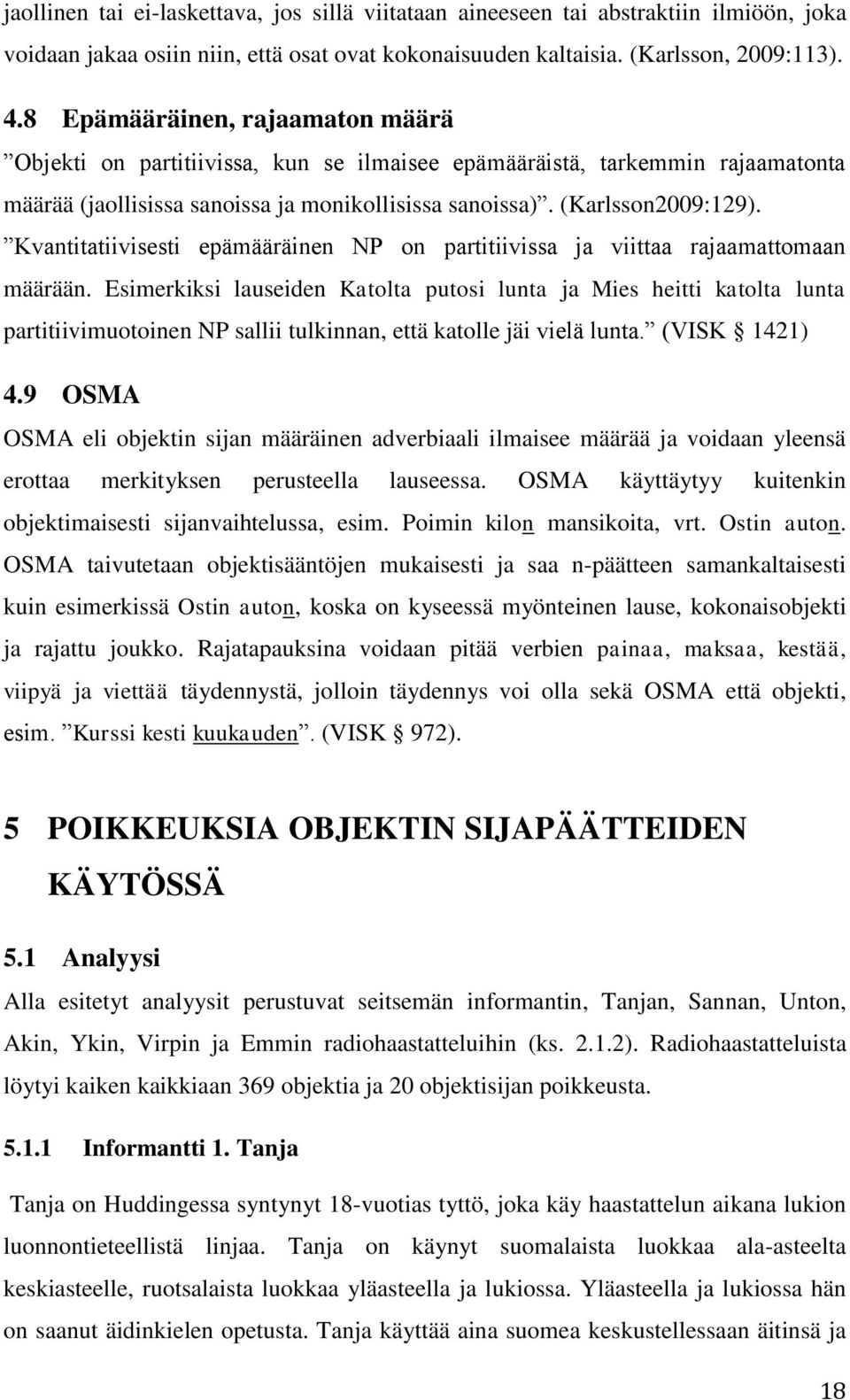 Kvantitatiivisesti epämääräinen NP on partitiivissa ja viittaa rajaamattomaan määrään.