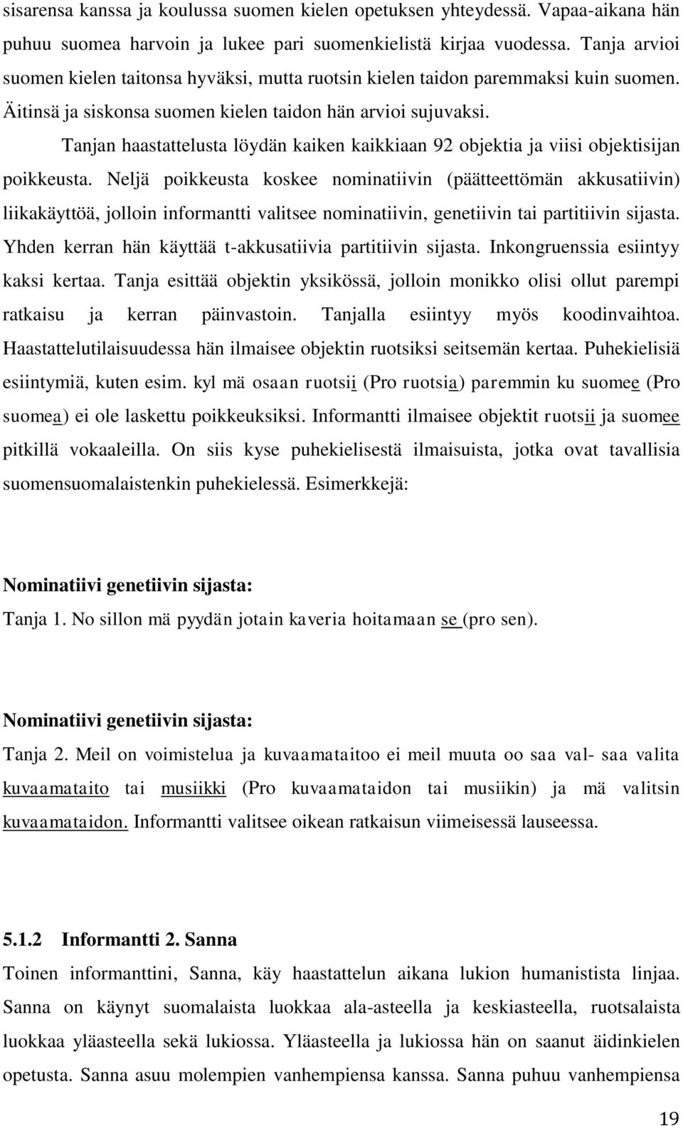 Tanjan haastattelusta löydän kaiken kaikkiaan 92 objektia ja viisi objektisijan poikkeusta.