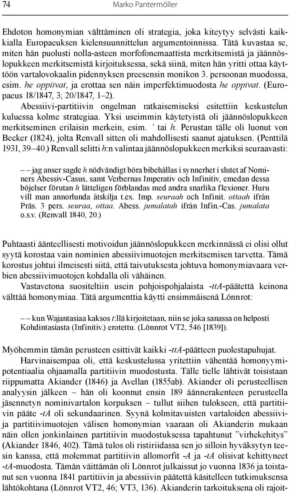 pidennyksen preesensin monikon 3. persoonan muodossa, esim. he oppiivat, ja erottaa sen näin imperfektimuodosta he oppivat. (Europaeus 18/1847, 3; 20/1847, 1 2).