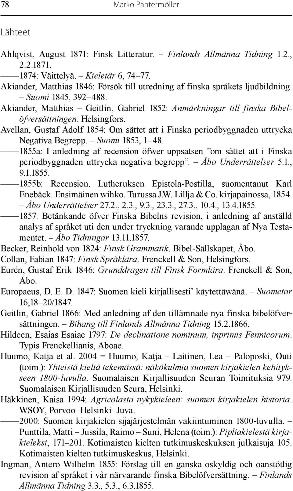 Helsingfors. Avellan, Gustaf Adolf 1854: Om sättet att i Finska periodbyggnaden uttrycka Negativa Begrepp. Suomi 1853, 1 48.