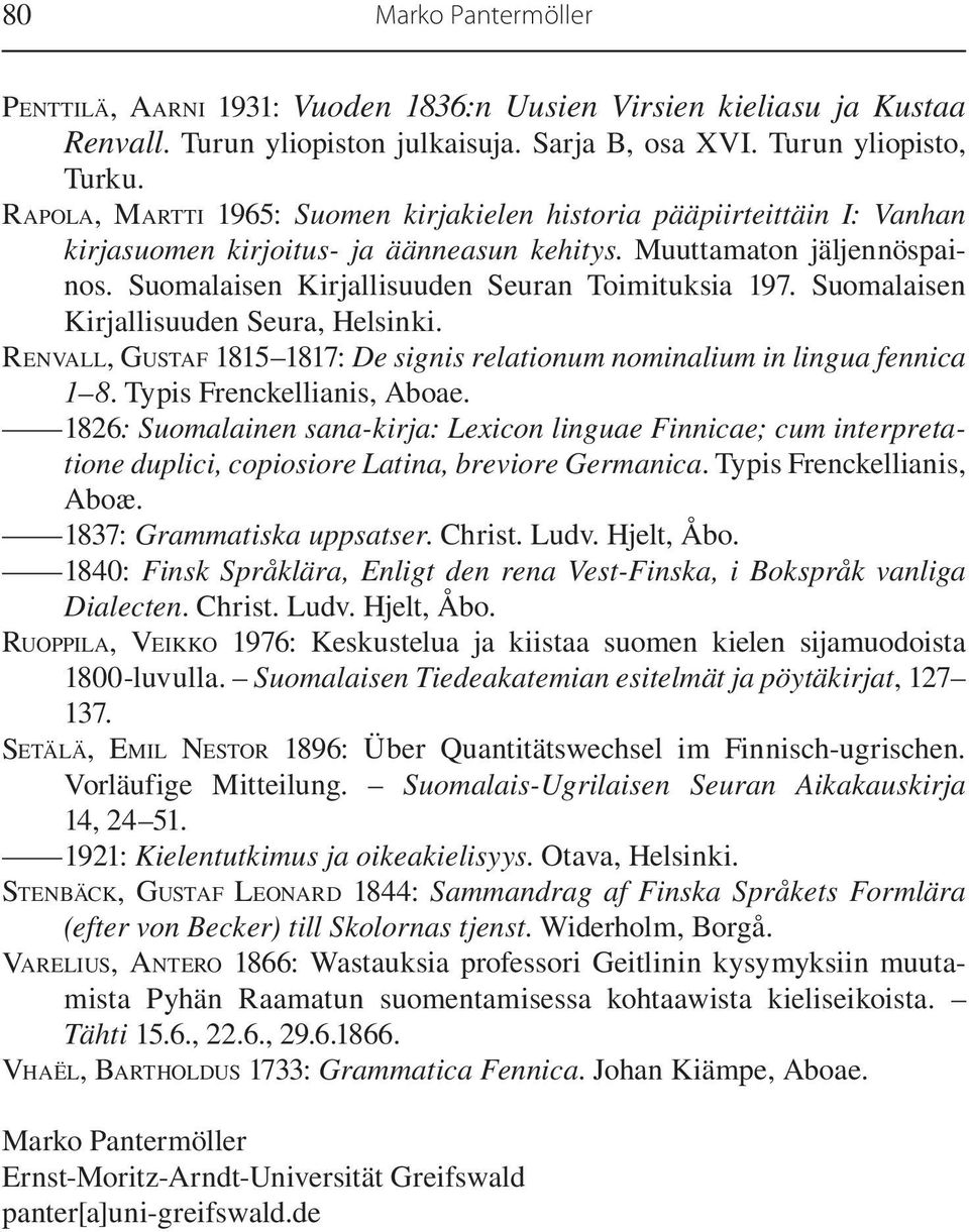 Suomalaisen Kirjallisuuden Seura, Helsinki. RENVALL, GUSTAF 1815 1817: De signis relationum nominalium in lingua fennica 1 8. Typis Frenckellianis, Aboae.