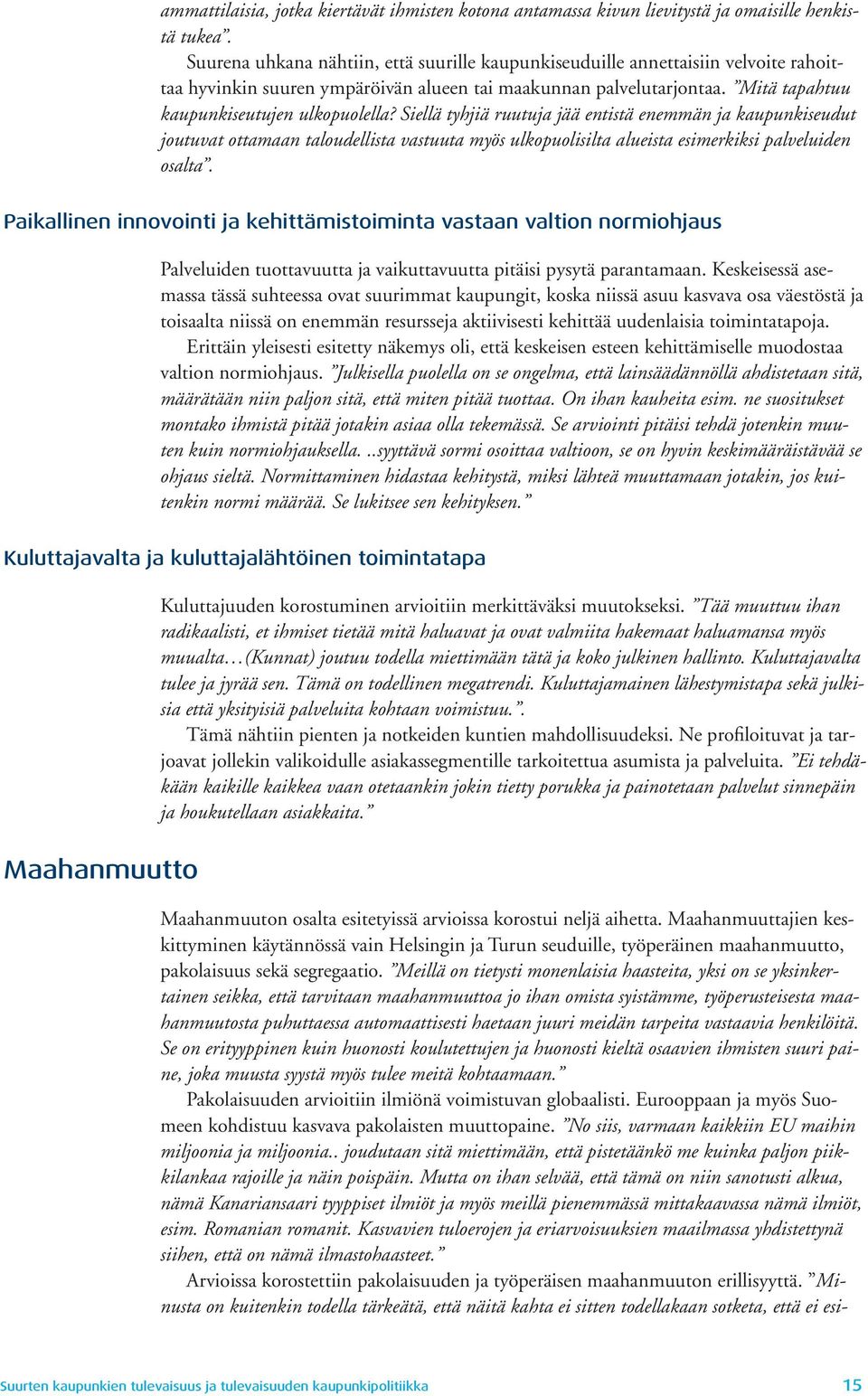 Siellä tyhjiä ruutuja jää entistä enemmän ja kaupunkiseudut joutuvat ottamaan taloudellista vastuuta myös ulkopuolisilta alueista esimerkiksi palveluiden osalta.