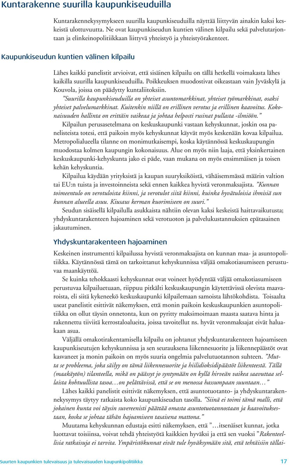 Kaupunkiseudun kuntien välinen kilpailu Lähes kaikki panelistit arvioivat, että sisäinen kilpailu on tällä hetkellä voimakasta lähes kaikilla suurilla kaupunkiseuduilla.